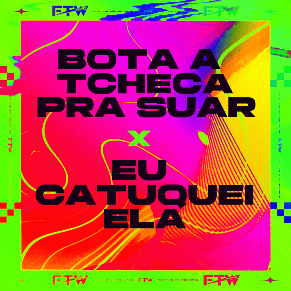 Bota a Tcheca pra Suar X Eu Catuquei Ela (Explicit)