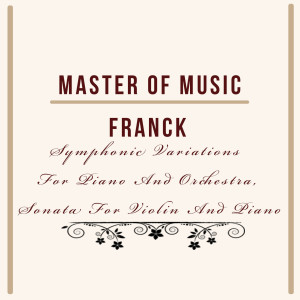 Nicole Henriot-Schweitzer的專輯Master Of Music, Franck - Symphonic Variations For Piano And Orchestra, Sonata For Violin And Piano
