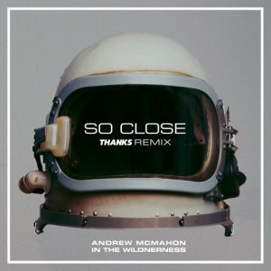 ดาวน์โหลดและฟังเพลง So Close (THANKS Remix) พร้อมเนื้อเพลงจาก Andrew McMahon