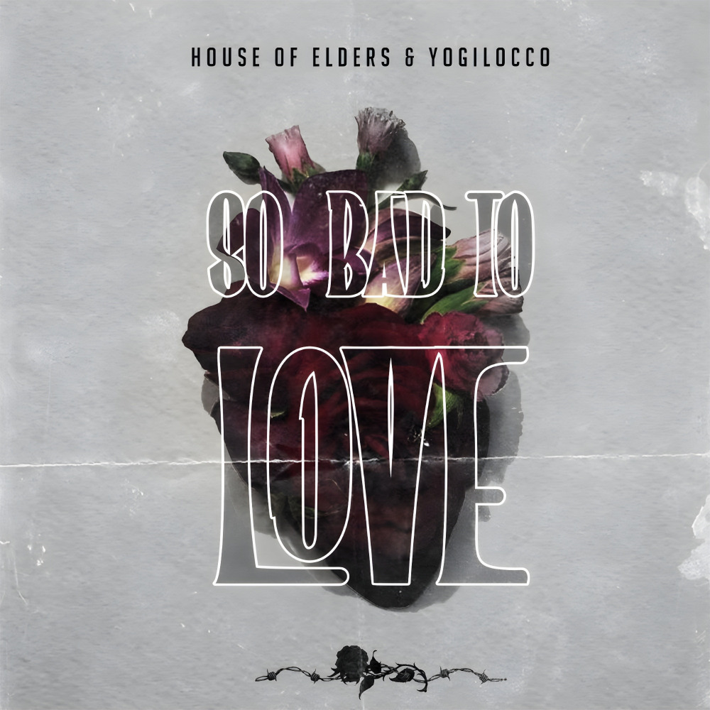 House Of Elders & Yogilocco So Bad To Love