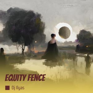 Listen to Equity Fence song with lyrics from DJ ILyas