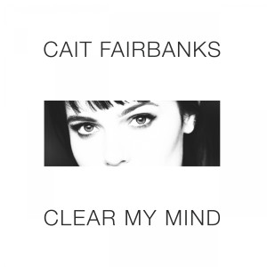 ดาวน์โหลดและฟังเพลง Clear My Mind พร้อมเนื้อเพลงจาก Cait Fairbanks