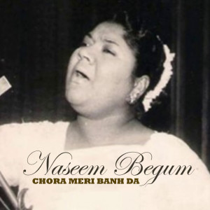 อัลบัม Chora Meri Banh Da ศิลปิน Naseem Begum