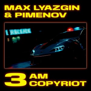 3Am Copyriot dari Max Lyazgin