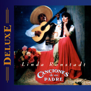 Linda Ronstadt的專輯Canciones de mi Padre (Deluxe Edition)
