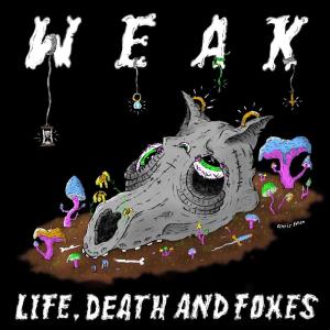 Weak的專輯Life, Death, and Foxes