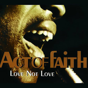 ดาวน์โหลดและฟังเพลง Love Not Love (Album Mix) พร้อมเนื้อเพลงจาก Act Of Faith