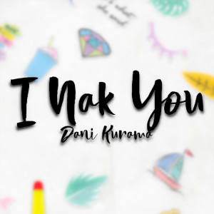 Album I Nak You oleh Dani Kurama