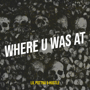 Dengarkan Where U Was At (Explicit) lagu dari Lil Pottna dengan lirik