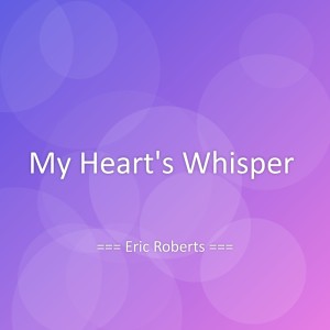 Album My Heart's Whisper from Eric Roberts