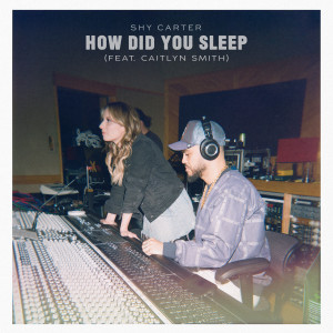 Shy Carter的專輯How Did You Sleep (feat. Caitlyn Smith)