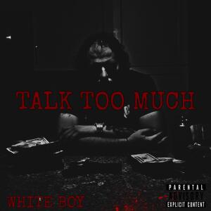 White Boy的專輯Talk Too Much (Explicit)