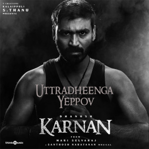 Dengarkan lagu Uttradheenga Yeppov (From "Karnan") nyanyian Santhosh Narayanan dengan lirik