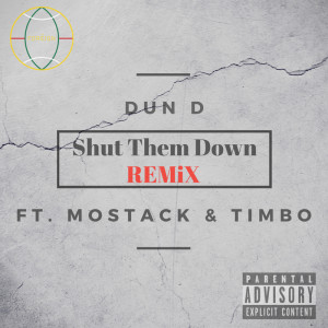 Listen to Shut Them Down (Remix) [feat. Mostack & Timbo] (Explicit) (Remix|Explicit) song with lyrics from Dun D