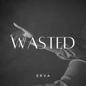 ดาวน์โหลดและฟังเพลง wasted พร้อมเนื้อเพลงจาก Erva