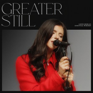 收聽Lizzie Morgan的Greater Still (Song Session)歌詞歌曲
