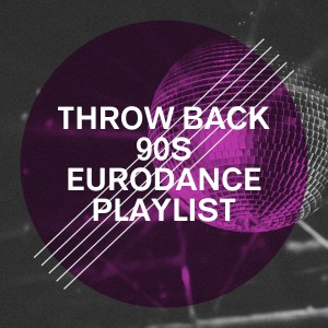 Throw Back 90s Eurodance Playlist