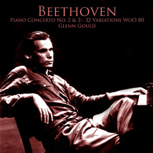 Toronto Symphony Orchestra的專輯Beethoven Piano Concerto No. 2 & 3 - 32 Variations WoO 80 - Plays Glenn Gould