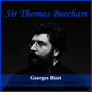 Sir Thomas Beecham的專輯Georges Bizet: L'Arlésienne - Suite No. 1 & Suite No. 2