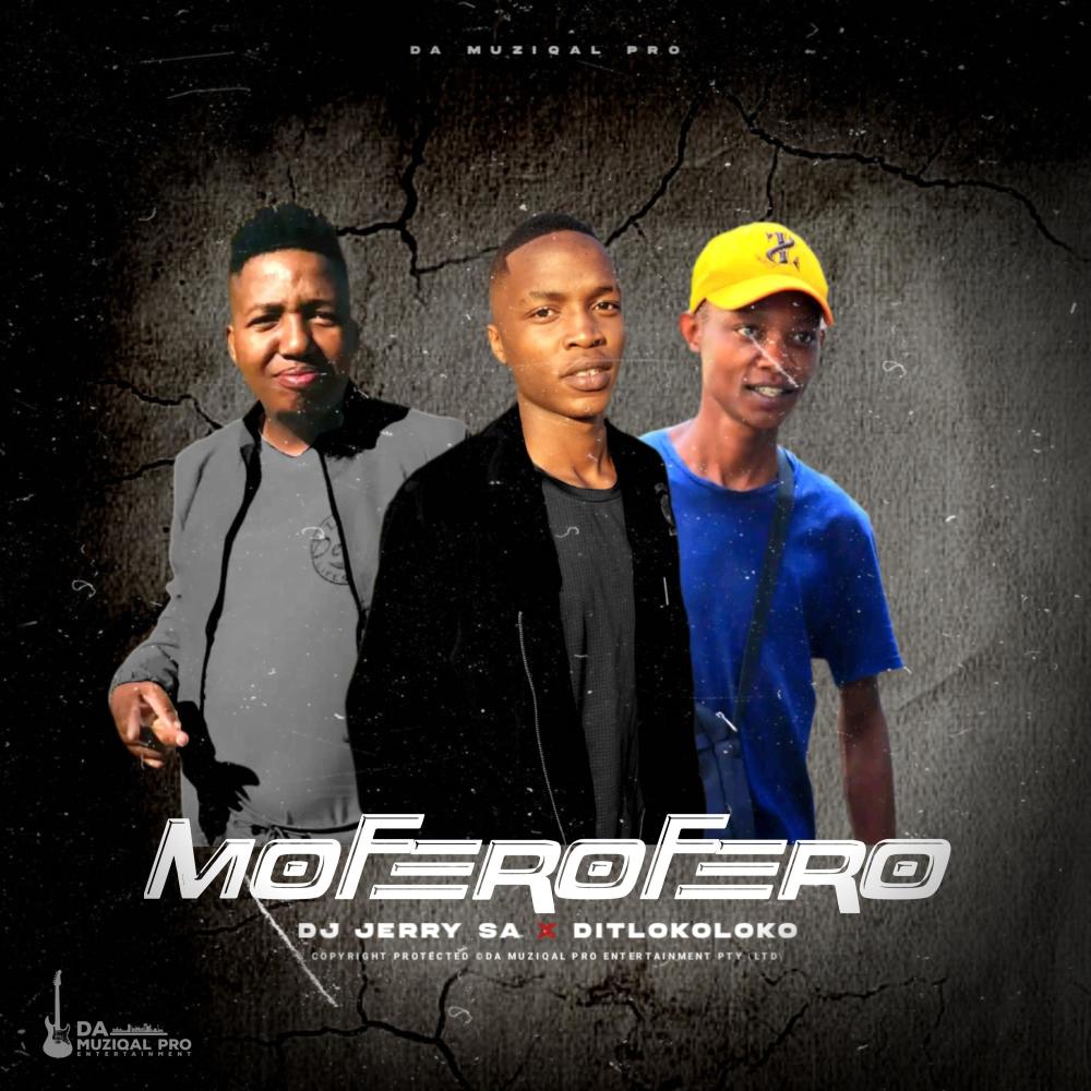 MOFEROFERO (feat. Dj Jerry SA & Ditlokoloko)