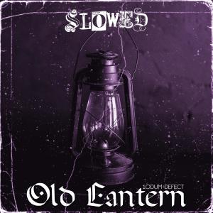Listen to Old Lantern(Slowed) (Explicit) song with lyrics from 1ODUM DEFECT