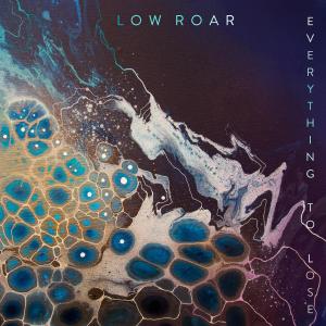 Low Roar的專輯Everything To Lose (Single Edit)