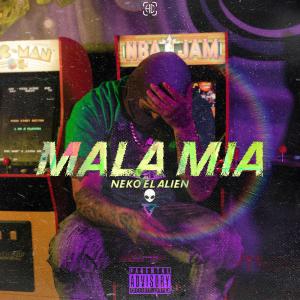 ดาวน์โหลดและฟังเพลง Mala Mia (Explicit) พร้อมเนื้อเพลงจาก Neko El Alien
