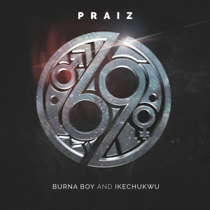 Album 69 (feat. Burna Boy & Ikechukwu) (Explicit) from Praiz