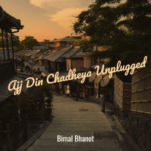 收聽Bimal Bhanot的Ajj Din Chadheya (Unplugged)歌詞歌曲
