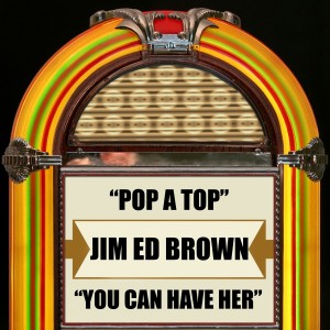 อัลบัม Pop a Top / You Can Have Her ศิลปิน Jim Ed Brown