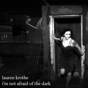 ดาวน์โหลดและฟังเพลง I'm Not Afraid of the Dark พร้อมเนื้อเพลงจาก Lauren Krothe