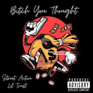 收聽Street Active的Bitch You Thought (Explicit)歌詞歌曲