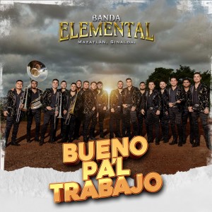 ดาวน์โหลดและฟังเพลง Bueno Pa'l Trabajo พร้อมเนื้อเพลงจาก Banda Elemental de Mazatlán Sinaloa