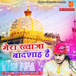 Listen to Mera Khwaja Badshah Hai song with lyrics from Najim Ali