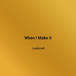 ดาวน์โหลดและฟังเพลง When I Make It (Explicit) พร้อมเนื้อเพลงจาก Jcarbonell