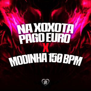 DJ VN Maestro的专辑Na Xoxota Pago Euro X Modinha 150 Bpm (Explicit)