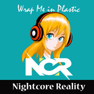 Dengarkan lagu Wrap Me in Plastic nyanyian Nightcore Reality dengan lirik