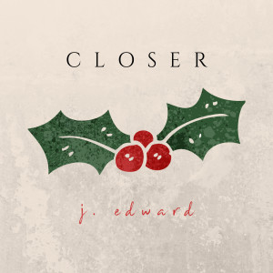 ดาวน์โหลดและฟังเพลง Closer พร้อมเนื้อเพลงจาก J. Edward