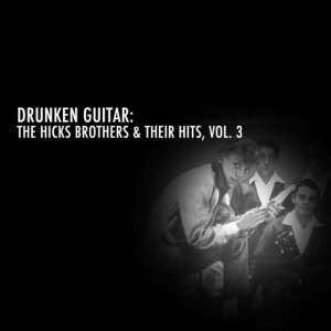 อัลบัม Drunken Guitar: The Hicks Brothers & Their Hits, Vol. 3 ศิลปิน Colin Hicks