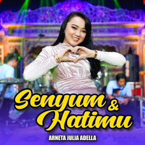 Dengarkan Senyum dan Hatimu lagu dari Arneta Julia Adella dengan lirik