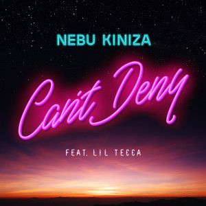 收聽Nebu Kiniza的Can't Deny (Clean)歌詞歌曲
