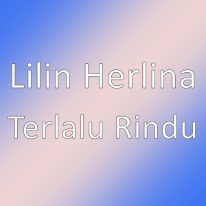 Listen to Terlalu Rindu song with lyrics from Lilin Herlina