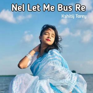 Kshitij Tarey的專輯Nel Let Me Bus Re