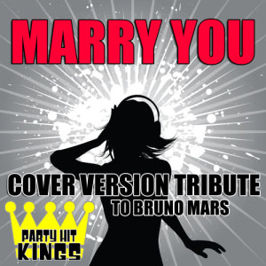 收聽Party Hit Kings的Marry You歌詞歌曲