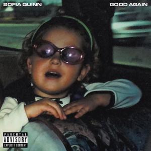 ดาวน์โหลดและฟังเพลง good again (Explicit) พร้อมเนื้อเพลงจาก Sofia Quinn