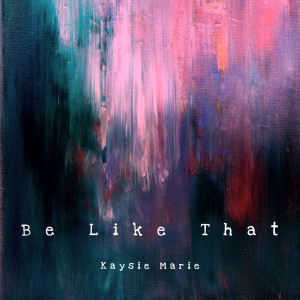 Listen to Be Like That song with lyrics from Kaysie Marie