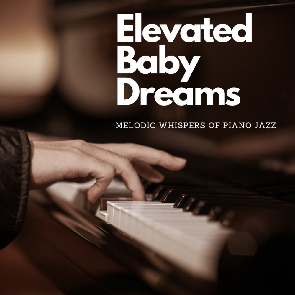 Elevated Baby Jazz Serenade: Melodic Whispers of Piano Dreams