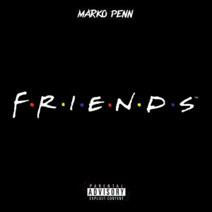 收聽Marko Penn的Friends (Explicit)歌詞歌曲