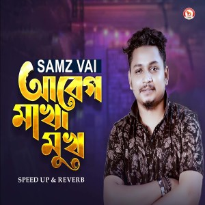 Listen to Abeg Makha Mukh (Speed up & Reverb) song with lyrics from Samz Vai