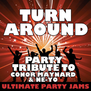 ดาวน์โหลดและฟังเพลง Turn Around (Party Tribute to Conor Maynard & Ne-Yo) พร้อมเนื้อเพลงจาก Ultimate Party Jams